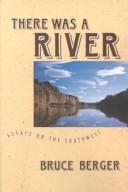 Cover of: There was a river by Bruce Berger