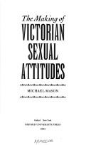 Cover of: The making of Victorian sexual attitudes