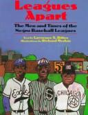 Cover of: Leagues apart: the men and times of the Negro baseball leagues