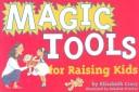 Cover of: Magic tools for raising kids by Elizabeth Crary, Elizabeth Crary