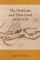 The Mohicans and their land, 1609-1730 by Shirley W. Dunn