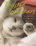 Cover of: Twisted whiskers: solving your cat's behavior problems