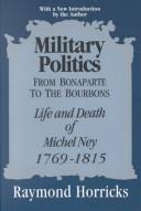 Military politics from Bonaparte to the Bourbons by Raymond Horricks