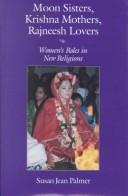 Cover of: Moon sisters, Krishna mothers, Rajneesh lovers: women's roles in new religions
