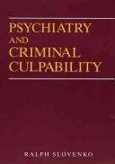 Psychiatry and criminal culpability by Ralph Slovenko