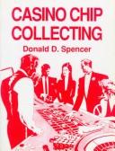 Cover of: Casino chip collecting by Donald D. Spencer