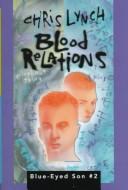 Cover of: Blood relations by Chris Lynch, Chris Lynch