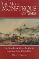 Cover of: most monstrous of wars: the Napoleonic guerrilla war in southern Italy, 1806-1811