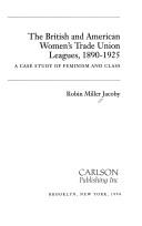 Cover of: The British and American women's trade union leagues, 1890-1925: a case study of feminism and class