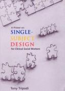 Cover of: A primer on single-subject design for clinical social workers by Tony Tripodi