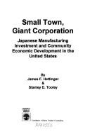 Cover of: Small town, giant corporation: Japanese manufacturing investment and community economic development in the United States