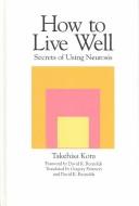 Cover of: How to live well: secrets of using neurosis