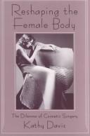 Cover of: Reshaping the female body: the dilemma of cosmetic surgery