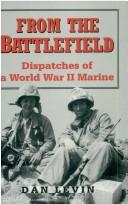 Cover of: From the battlefield: dispatches of a World War II marine