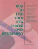 Cover of: How to find your new career upon retirement