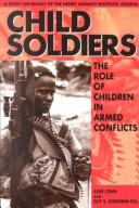 Cover of: Child soldiers: the role of children in armed conflict