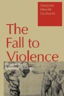 Cover of: The fall to violence: original sin in relational theology