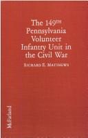Cover of: The 149th Pennsylvania Volunteer Infantry Unit in the Civil War by Richard E. Matthews