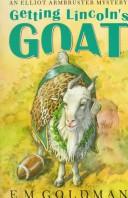 Cover of: Getting Lincoln's goat by E. M. Goldman