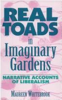 Cover of: Real toads in imaginary gardens: narrative accounts of liberalism