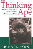 Cover of: The thinking ape: evolutionary origins of intelligence