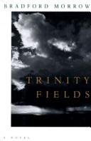 Cover of: Trinity fields | Bradford Morrow