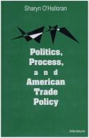 Politics, process, and American trade policy by Sharyn O'Halloran