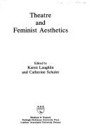 Theatre and Feminist Aesthetics by Karen Louise Laughlin, Catherine Schuler