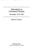 Cover of: Education as contested terrain: Nicaragua, 1979-1993