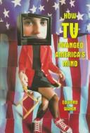 Cover of: How TV changed America's mind