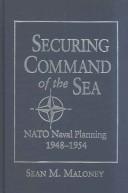 Cover of: Securing command of the sea: NATO naval planning, 1948-1954