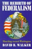 Cover of: The rebirth of federalism by David Bradstreet Walker