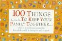 Cover of: 100 things you can do to keep your family together-- when it sometimes seems like the whole world is trying to pull it apart