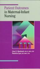 Patient outcomes in maternal-infant nursing by Lisa E. Rowland