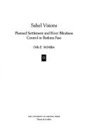 Cover of: Sahel visions: planned settlement and river blindness control in Burkina Faso