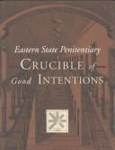 Cover of: Eastern State Penitentiary: crucible of good intentions