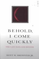 Cover of: Behold, I come quickly: the last days and beyond