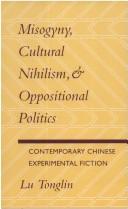 Cover of: Misogyny, cultural nihilism & oppositional politics: contemporary Chinese experimental fiction