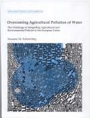 Cover of: Overcoming agricultural pollution of water: the challenge of integrating agricultural and environmental policies of the European Union