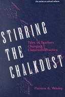 Cover of: Stirring the chalkdust: tales of teachers changing classroom practice