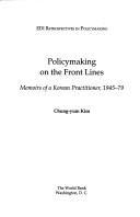 Cover of: Policymaking on the front lines: memoirs of a Korean practitioner, 1945-79