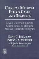 Cover of: Clinical medical ethics cases and readings: Loyola University Chicago, Stritch School of Medicine, Medical Humanities Program