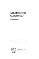 Cover of: Arms unbound: the globalization of defense production