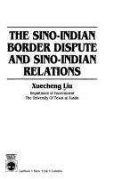 Cover of: The Sino-Indian border dispute and Sino-Indian relations by Xuecheng Liu