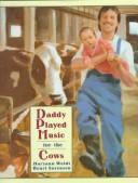 Cover of: Daddy played music for the cows by Maryann N. Weidt
