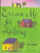 Cover of: Excuse me for asking by Janis Arnold