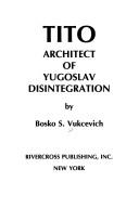 Cover of: Tito--architect of Yugoslav disintegration by Bosko S. Vukcevich