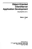 Object-oriented client/server application development using ObjectPAL and C++ by Steve J. Ayer