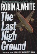 Cover of: The last high ground by Robin A. White