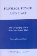 Cover of: Privilege, power and place: geography of the American upper class.